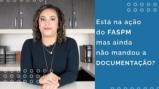 Está na ação do FASPM mas ainda não mandou a documentação?