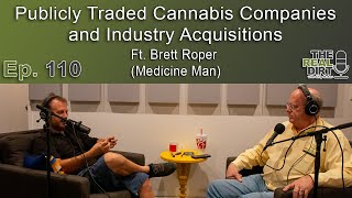 Publicly Traded Cannabis Companies and Industry Acquisitions Ft. Brett Roper (Medicine Man Tech)