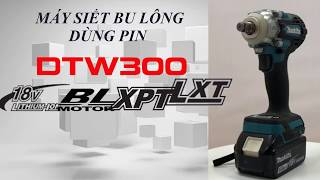 MÁY SIẾT BU LÔNG DÙNG PIN DTW300 #MakitaVietNam