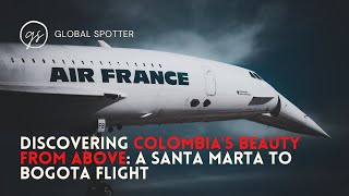 Discovering Colombia's Beauty from Above: A Santa Marta to Bogota Flight