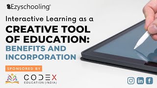 Interactive learning as creative tool of Education :Benefits and incorporation| CODEX | Ezyschooling