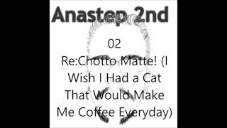 Anastep 2nd - 'Re:Chotto Matte! (I Wish I Had a Cat That Would Make Me Coffee Everyday)'