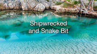 Shipwrecked and Snake Bit