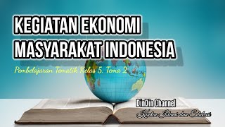 TEMATIK KELAS 5, TEMA 2||KEGIATAN EKONOMI MASYARAKAT INDONESIA, KELAS 5, TEMA 2