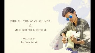 Phir Bhi Tumko Chaahunga & Anamika | Mashup By Faizaan Salar