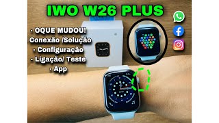 SMARTWATCH IWO W26+ Ou PLUS: Oque Mudou? Conexão/ Configurações \ Ligação Teste / Openbox veja: