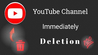 YouTube Channel Immediately Deletion For YouTubers