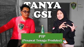 Tanya GSI - PTP (Pesawat Tenaga Produksi)