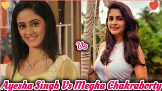 Ayesha Singh Vs Megha Chakraborty 💛🤍