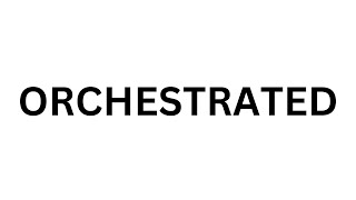 How to pronounce Orchestrated | What is meaning?