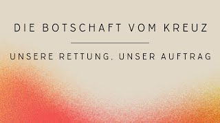 Die Botschaft vom Kreuz. Unsere Rettung, unser Auftrag. (Timo Schumann)