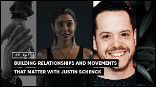 Building Relationships and Movements That Matter with Justin Schenck