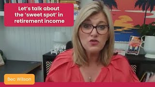 Let's talk about the sweet spot in retirement income