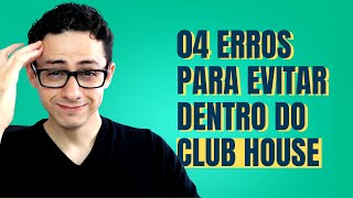 - 04 Erros para Evitar no Club House