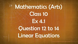 Class 10th General Maths Arts Group Ex 4.1 Question 12 to 14 Linear Equations