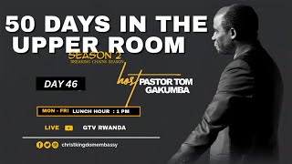 LUNCH HOUR | DAY 46 OF 50 DAYS IN UPPER ROOM SEASON 2 | BREAKING CHAINS WITH PR TOM GAKUMBA