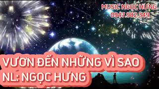 VƯƠN ĐẾN NHỮNG VÌ SAO - CA KHÚC MỚI SÁNG TÁC CỦA NGỌC HƯNG