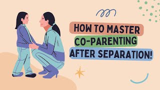 Expert Tips for Successful Co-Parenting After Separation