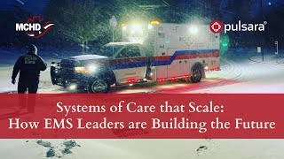 Systems of Care that Scale: How EMS Leaders are Building the Future [Webinar]