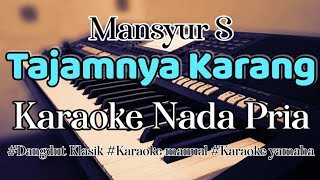 TAJAMNYA KARANG - Karaoke Dangdut Nada Pria | [ Mansyur S ]