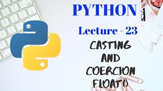 Casting and Coercion in PYTHON | Part - 2 | Lecture - 23