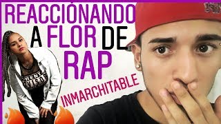 REACCIONANDO A FLOR DE RAP INMARCHITABLE🔥🔥 2019