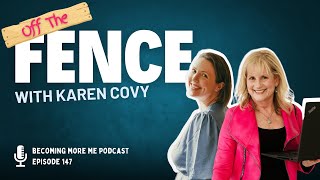 Becoming More Me - Episode 147: Off the Fence with Karen Covy