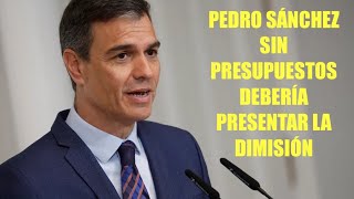 🛑URGENTE 🛑PEDRO SÁNCHEZ SIN PRESUPUESTOS … DIMISIÓN ‼️‼️