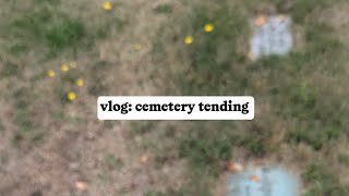 vlog: cemetery tending