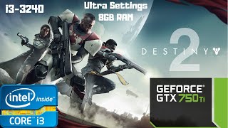 Destiny 2 Ultra Settings | i3-3240 | GTX 750 Ti | 8GB RAM PC HD | Dual Core Old i3