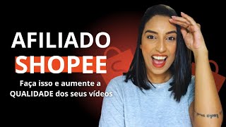 Afiliado Shopee: Como ter mais QUALIDADE nos seus vídeos de achadinhos