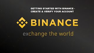 Getting Started with Binance - How To Create & Verify Your Binance Account