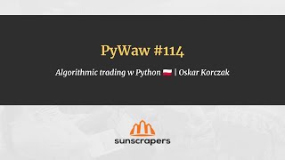 PyWaw #114 - Algorithmic trading w Python