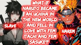 What If Naruto Became An Uchiha In The New World And Fell In Love With Fem Itachi And Fem Sasuke?