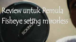 (BUAT PEMULA) REVIEW/SETING LENSA ROKINON/SAMYANG FISHEYE BUAT MIROLES EOS M3