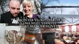 ***Mon 1er VLOG (5/5) : ma nuit "hantée" au Manoir Hovey***