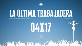 La Última Trabajadera | 04x17 (04.02.24)