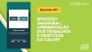 ARQCAST CAU/MT - Episódio 01