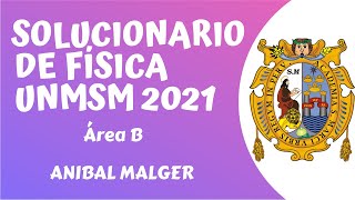 SOLUCIONARIO DE FÍSICA UNMSM 2021 área B #AnibalMalger #UNMSM #AdmisionUNMSM #SanMarcos