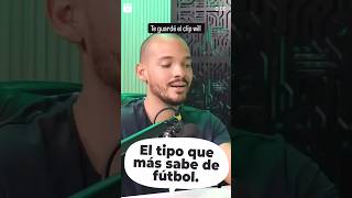 El tipo que más sabe de fútbol. 😎