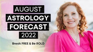 AUGUST ASTROLOGY FORECAST - Break free and Be BOLD