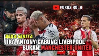 Beda cerita jika ANTONY gabung Liverpool bukan Manchester United