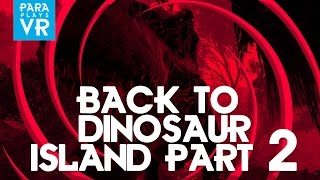 ParaPlaysVR ►NEW Back to Dinosaur Island Part 2