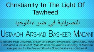 Christianity In The Light Of Tawheed - Ustaadh Arshad Basheer Madani [ENG]