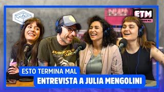 ENTREVISTA  a JULIA MENGOLINI / #EstoTerminaMal