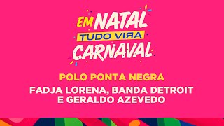 Fadja Lorena, Banda Detroit e Geraldo Azevedo no Carnaval de Natal 2024