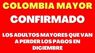 🔔📅 COLOMBIA MAYOR: LOS ADULTOS MAYORES QUE VAN A PERDER LOS PAGOS EN DICIEMBRE