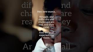 Hey new mama, Struggle, and difficulty and challenges are real, and they exist.