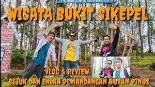 WISATA BUKIT SIKEPEL VIEW NYA INDAH MENIKMATI KESEJUKAN HUTAN PINUSNYA