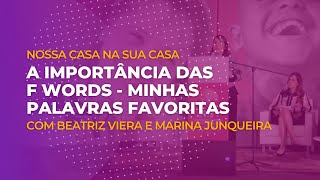 Beatriz Viera e Marina Junqueira: A importância das F Words - Minhas palavras favoritas-